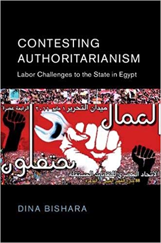 Contesting Authoritarianism: Labor Challenges to the State in Egypt by Dina Bishara