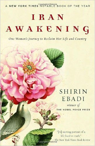 Iran Awakening: One Woman's Journey to Reclaim Her Life and Country by Shirin Ebadi