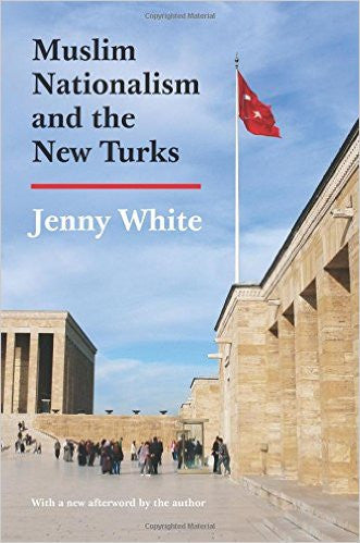 Muslim Nationalism and the New Turks by Jenny White