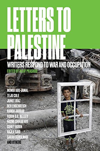 Letters to Palestine: Writers Respond to War and Occupation by Vijay Prashad