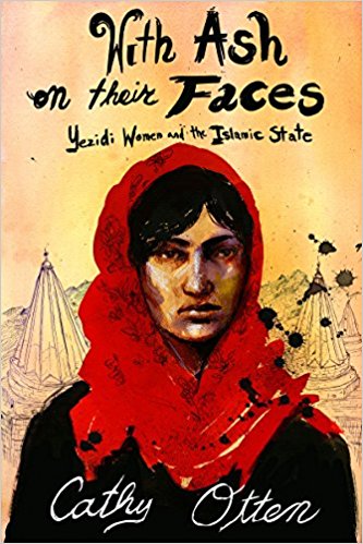 With Ash on Their Faces: Yezidi Women and the Islamic State by Cathy Otten