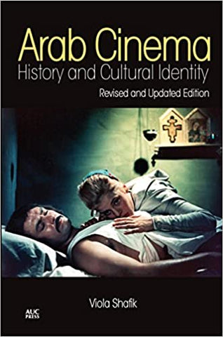 Arab Cinema: History and Cultural Identity: Revised and Updated Edition by Viola Shafik