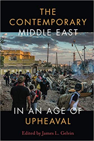 The Contemporary Middle East in an Age of Upheaval by James Gelvin