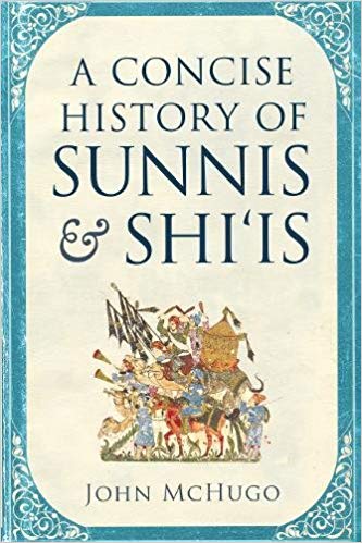 A Concise History of Sunnis and Shi'is by John McHugo