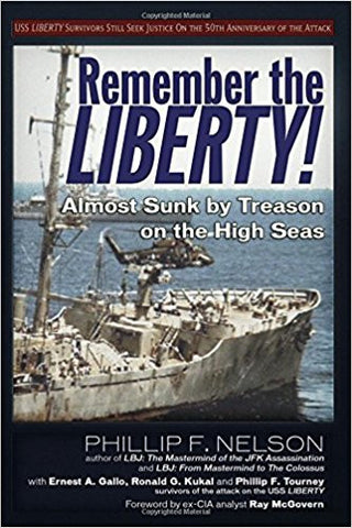 Remember the Liberty!: Almost Sunk by Treason on the High Seas by Phillip F. Nelson
