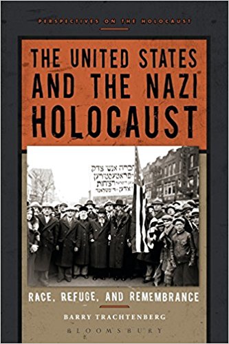The United States and the Nazi Holocaust: Race, Refuge, and Remembrance by Barry Trachtenburg