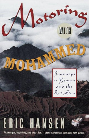 Motoring with Mohammed: Journeys to Yemen and the Red Sea by Eric Hansen