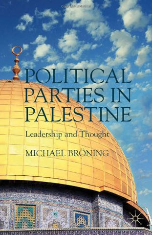 Political Parties in Palestine: Leadership and Thought by Michael Bröning