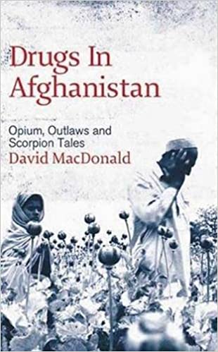Drugs in Afghanistan: Opium, Outlaws and Scorpion Tales by David Macdonald