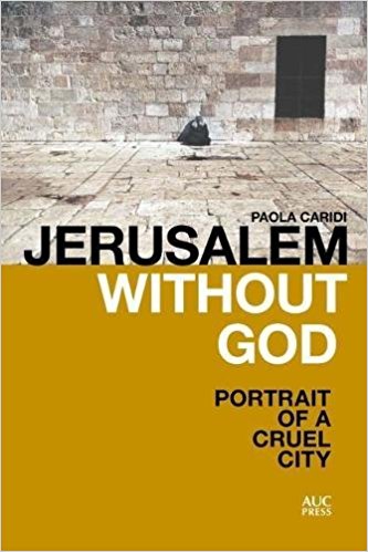 Jerusalem without God: Portrait of a Cruel City by Paola Caridi