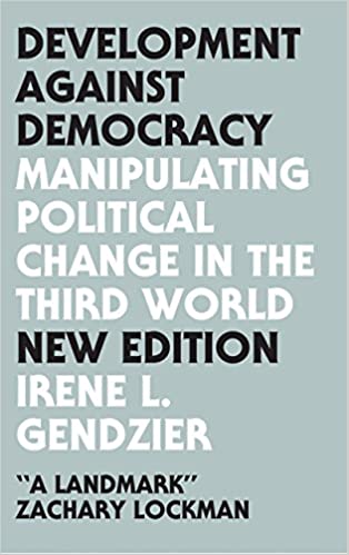 Development Against Democracy - New Edition Manipulating Political Change in the Third World by Irene L Gendzier