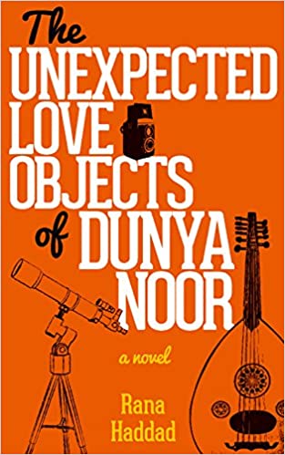 The Unexpected Love Objects of Dunya Noor: A Novel by Rana Haddad