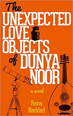 The Unexpected Love Objects of Dunya Noor: A Novel by Rana Haddad