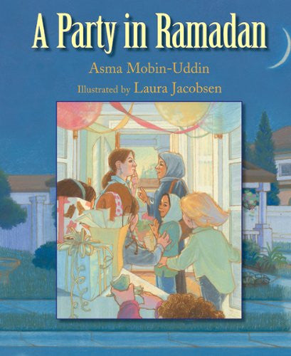 A Party in Ramadan by Asma Mobin-Uddin and Laura Jacobson