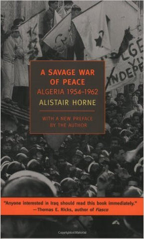 A Savage War of Peace: Algeria 1954-1962 by Alistair Horne