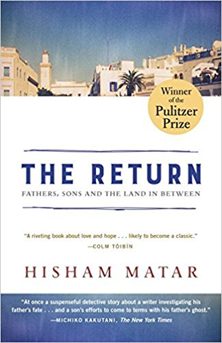 The Return (Pulitzer Prize Winner): Fathers, Sons and the Land in Between by Hisham Matar