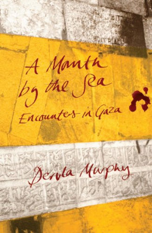 A Month by the Sea: Encounters in Gaza by Dervla Murphy