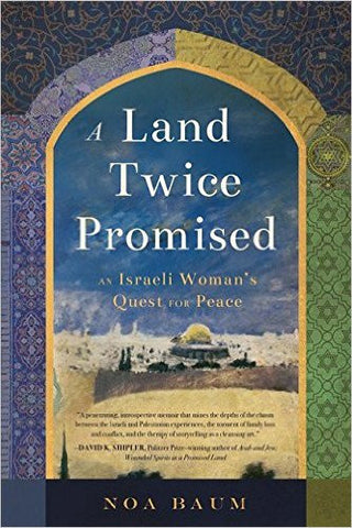 A Land Twice Promised: An Israeli Woman's Quest for Peace by Noa Baum