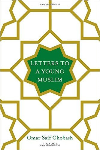 Letters to a Young Muslim by Omar Saif Ghobash