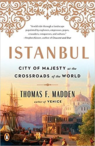 Istanbul: City of Majesty at the Crossroads of the World by Thomas F. Madden