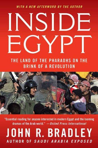 Inside Egypt: The Land of the Pharaohs on the Brink of a Revolution by John R. Bradley