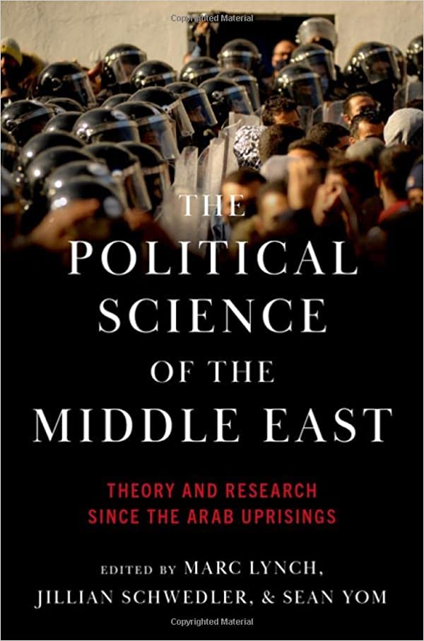 The Political Science of the Middle East: Theory and Research Since the Arab Uprisings by Marc Lynch, Jillian Schwedler, and Sean Yom