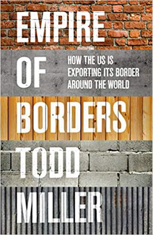 Empire of Borders: The Expansion of the US Border Around the World by Todd Miller