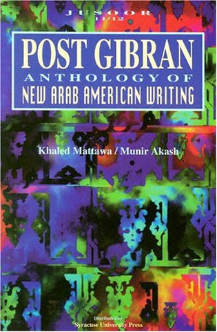 Post Gibran: Anthology of New Arab American Writing by Munir Akash and Khaled Mattawa