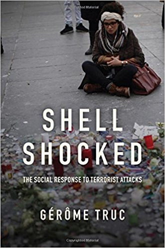 Shell Shocked: The Social Response to Terrorist Attacks by Gérôme Truc