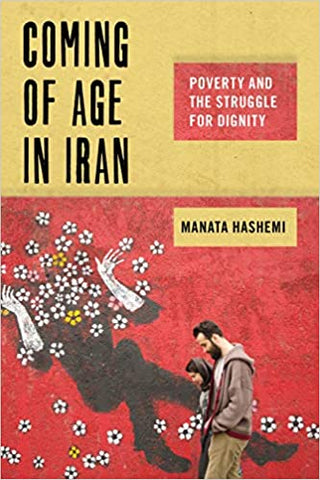 Coming of Age in Iran: Poverty and the Struggle for Dignity by Manata Hashemi