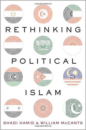 Rethinking Political Islam by Shadi Hamid and Will McCants