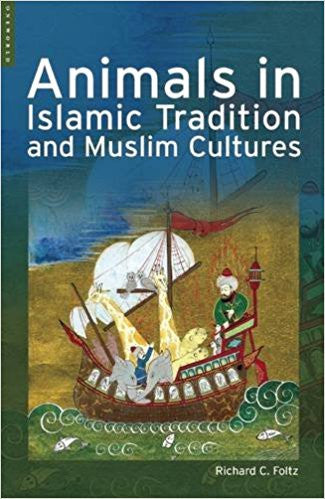 Animals in Islamic Traditions and Muslim Cultures by Richard C. Foltz