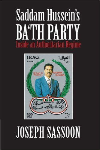 Saddam Hussein's Ba'th Party: Inside an Authoritarian Regime by Joseph Sassoon