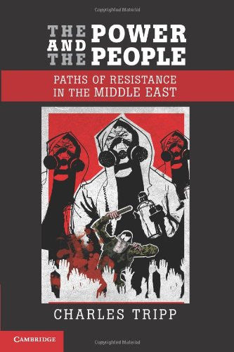 The Power and the People: Paths of Resistance in the Middle East by Charles Tripp