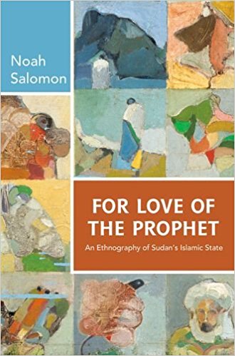 For Love of the Prophet: An Ethnography of Sudan's Islamic State by Noah Salomon