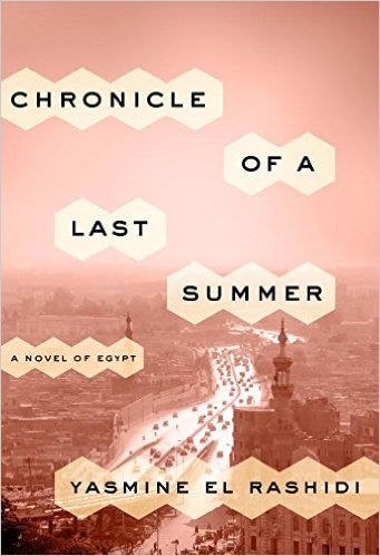 Chronicle of a Last Summer: A Novel of Egypt by Yasmine El Rashidi