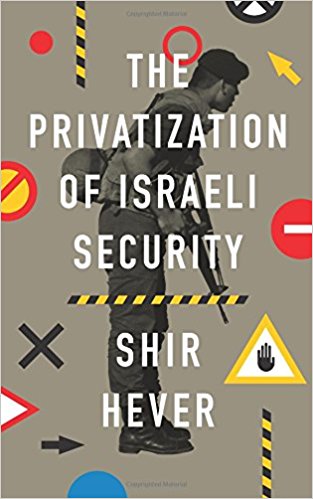 The Privatization of Israeli Security by Shir Hever