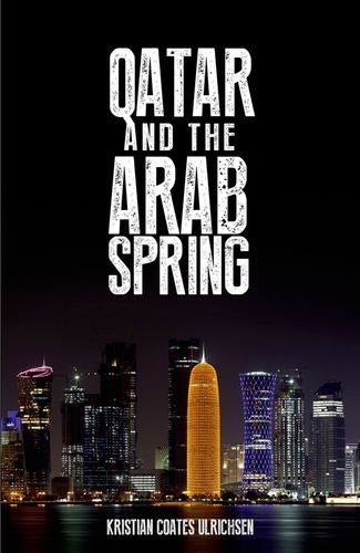 Qatar and the Arab Spring by Kristian Coates Ulrichsen