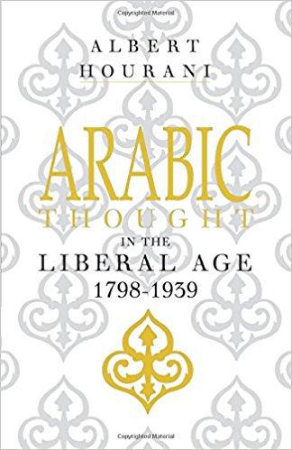 Arabic Thought in the Liberal Age, 1798-1939  by Albert Hourani