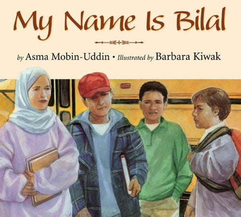My Name Is Bilal by Asma Mobin-Uddin and Barbara Kiwak
