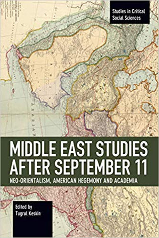 Middle East Studies after September 11: Neo-Orientalism, American Hegemony and Academia
