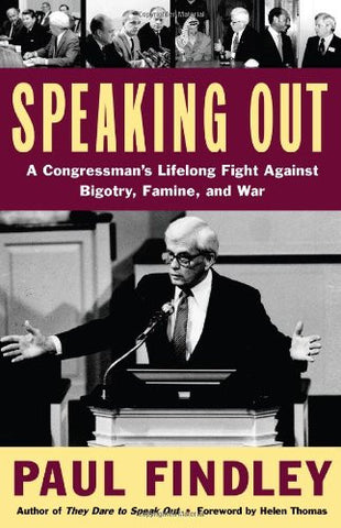 Speaking Out: A Congressman's Lifelong Fight Against Bigotry, Famine, and War by Paul Findley