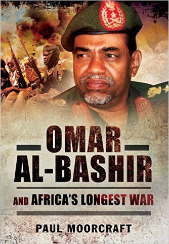 Omar Al-Bashir and Africa's Longest War by Paul Moorcraft