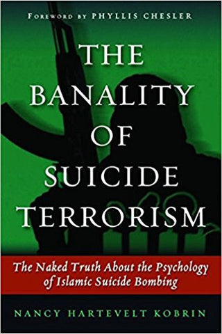 The Banality of Suicide Terrorism: The Naked Truth About the Psychology of Islamic Suicide Bombing by Nancy Korbin
