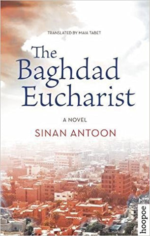 The Baghdad Eucharist: A Novel by Sinan Antoon