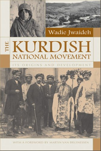 The Kurdish National Movement: Its Origins and Development by Wadie Jwaideh