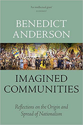 Imagined Communities: Reflections on the Origin and Spread of Nationalism by Benedict Anderson