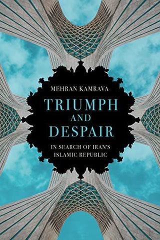Triumph and Despair: In Search of Iran's Islamic Republic by Mehran Kamrava