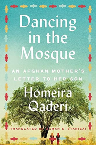 Dancing in the Mosque: An Afghan Mother's Letter to Her Son by Homeira Qaderi