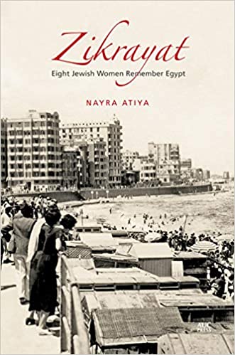 Zikrayat: Eight Jewish Women Remember Egypt by Nayra Atiya